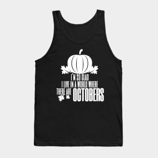 I'm So Glad I Live In A World Where There Are Octobers, Fall Farmhouse, Fall, Autumn, October, Thanksgiving Tank Top